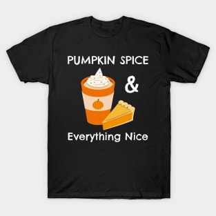 Pumpkin Spice and Everything Nice - Festive Fall Season Design To Show Your Love For Autumn T-Shirt